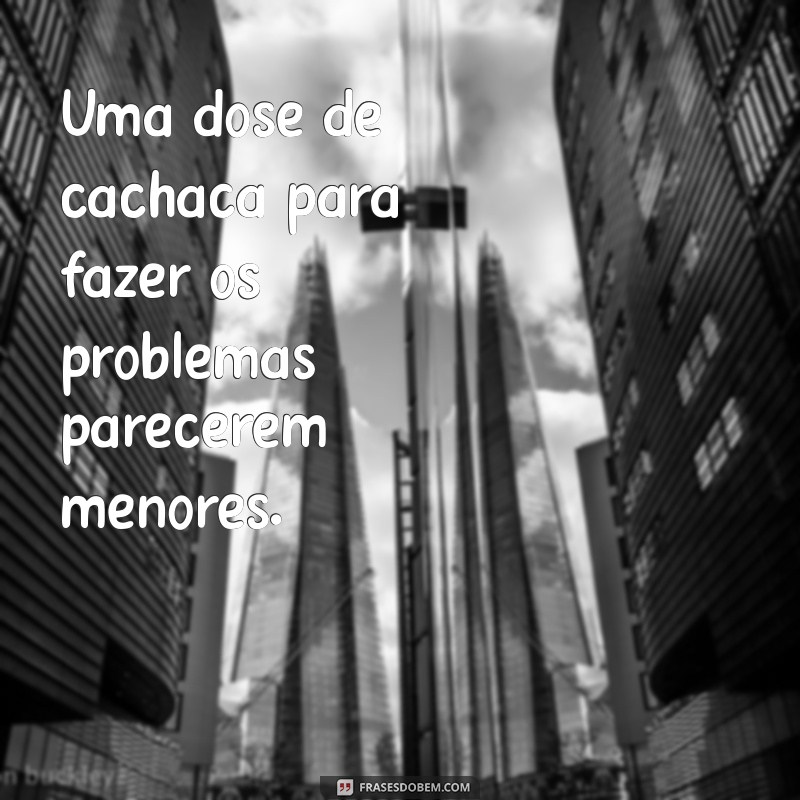 As Melhores Frases para Celebrar com Cachaça: Humor e Sabedoria em Cada Gole 