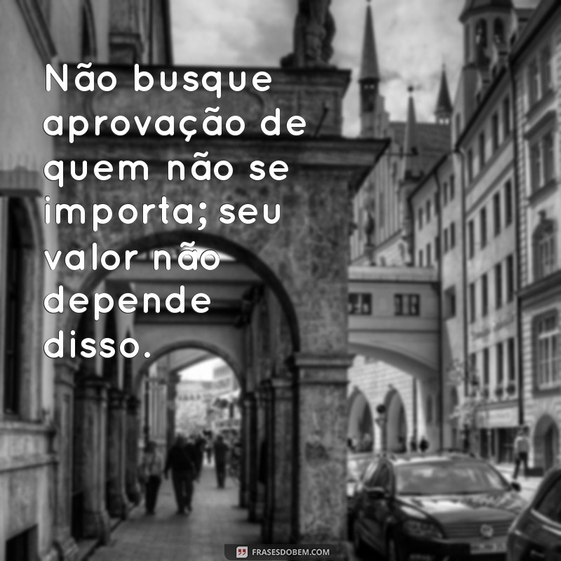 Como Lidar com Pessoas que Não se Importam: Mensagens e Reflexões