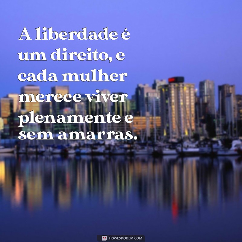 Frases Inspiradoras para Mulheres Livres: Empoderamento e Autenticidade 