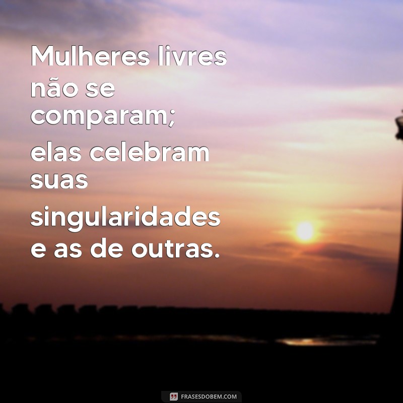 Frases Inspiradoras para Mulheres Livres: Empoderamento e Autenticidade 