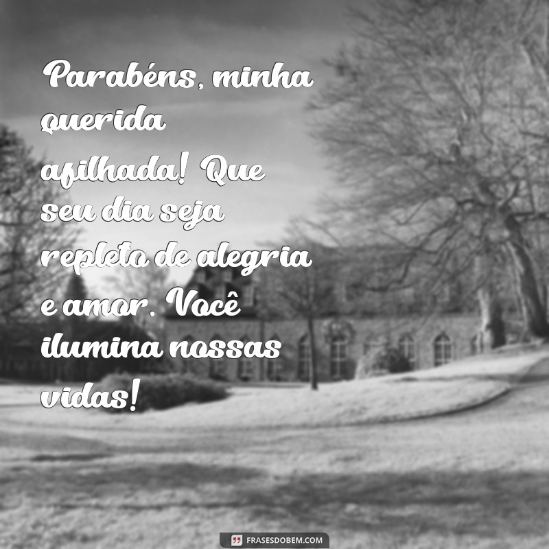 msg para afilhada de aniversário Parabéns, minha querida afilhada! Que seu dia seja repleto de alegria e amor. Você ilumina nossas vidas!