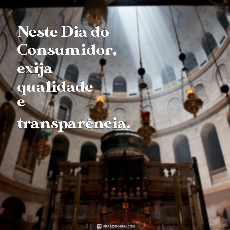 Frases Inspiradoras para Celebrar o Dia do Consumidor 