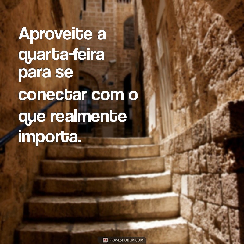 Frases Inspiradoras para Quarta-Feira: Comece o Meio da Semana com Positividade 