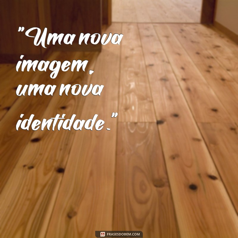 frases para mudança de logomarca 