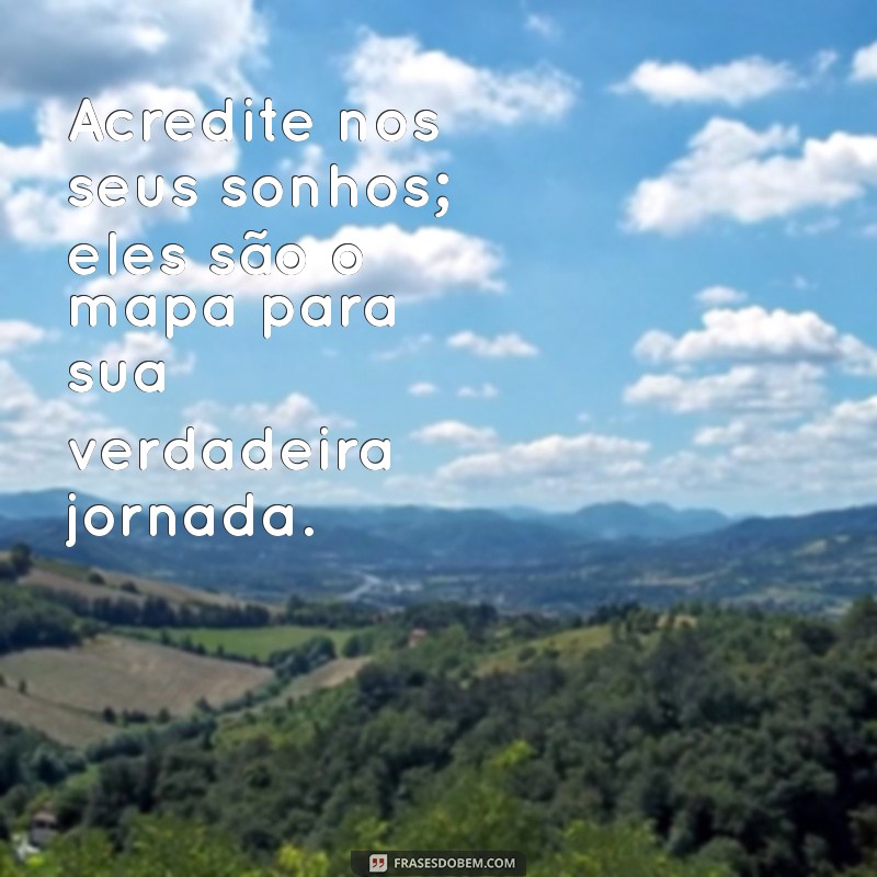 Frases Inspiradoras para Sonhadores: Desperte sua Criatividade e Realize seus Sonhos 