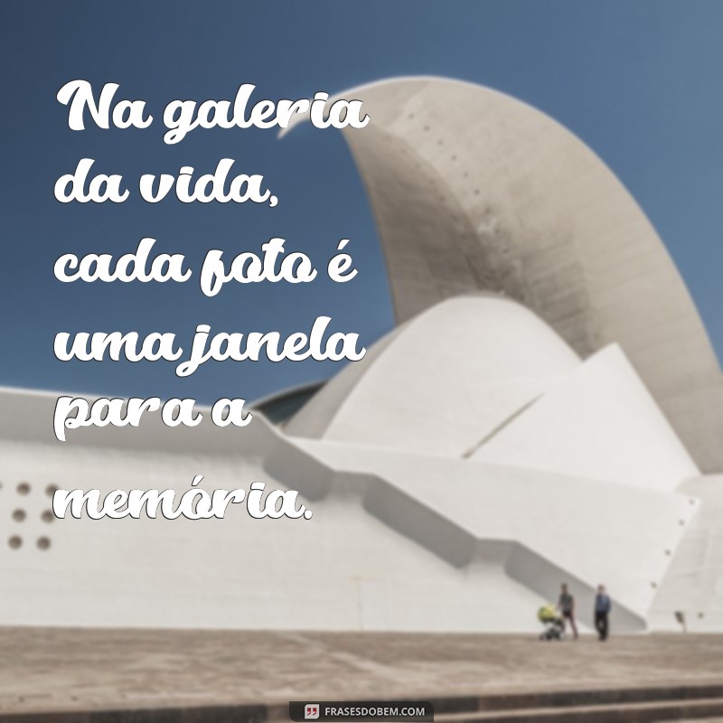 Frases Inspiradoras para Acompanhar Suas Fotos: Dicas e Ideias 