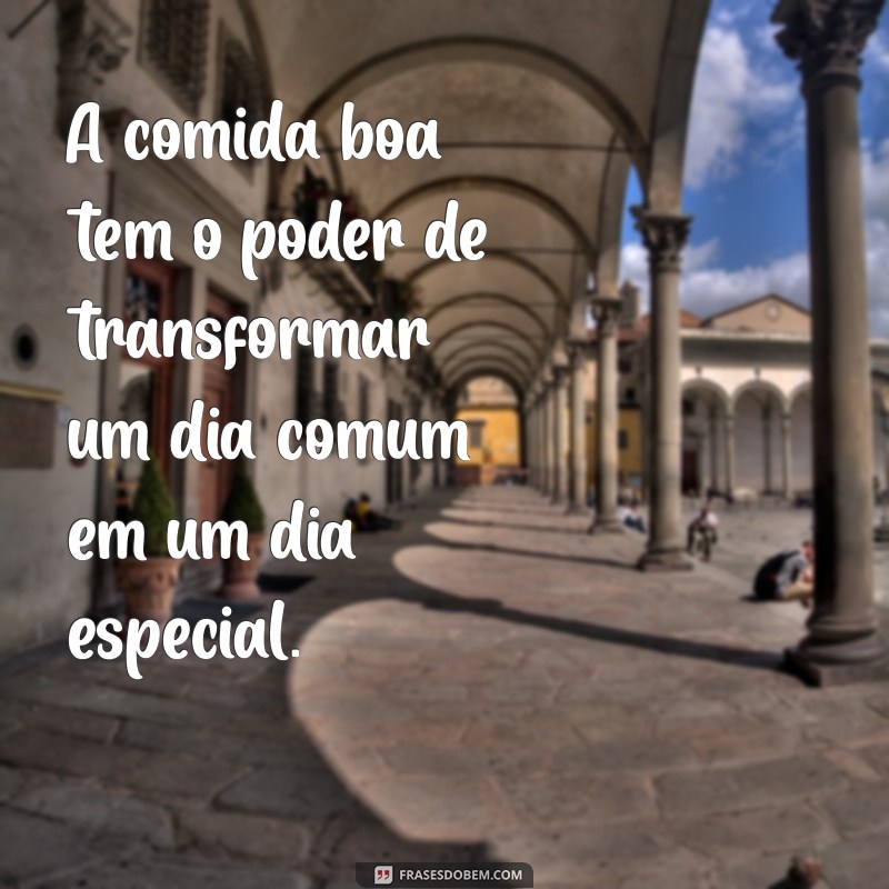 Deliciosas Frases sobre Comida Boa para Inspirar seu Apetite 