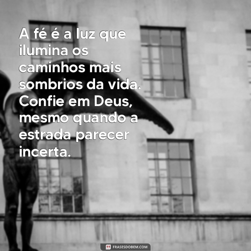 mensagem de reflexão católica A fé é a luz que ilumina os caminhos mais sombrios da vida. Confie em Deus, mesmo quando a estrada parecer incerta.