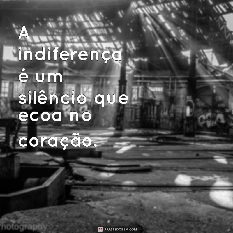 Reciprocidade nas Relações: A Importância de Responder à Indiferença 