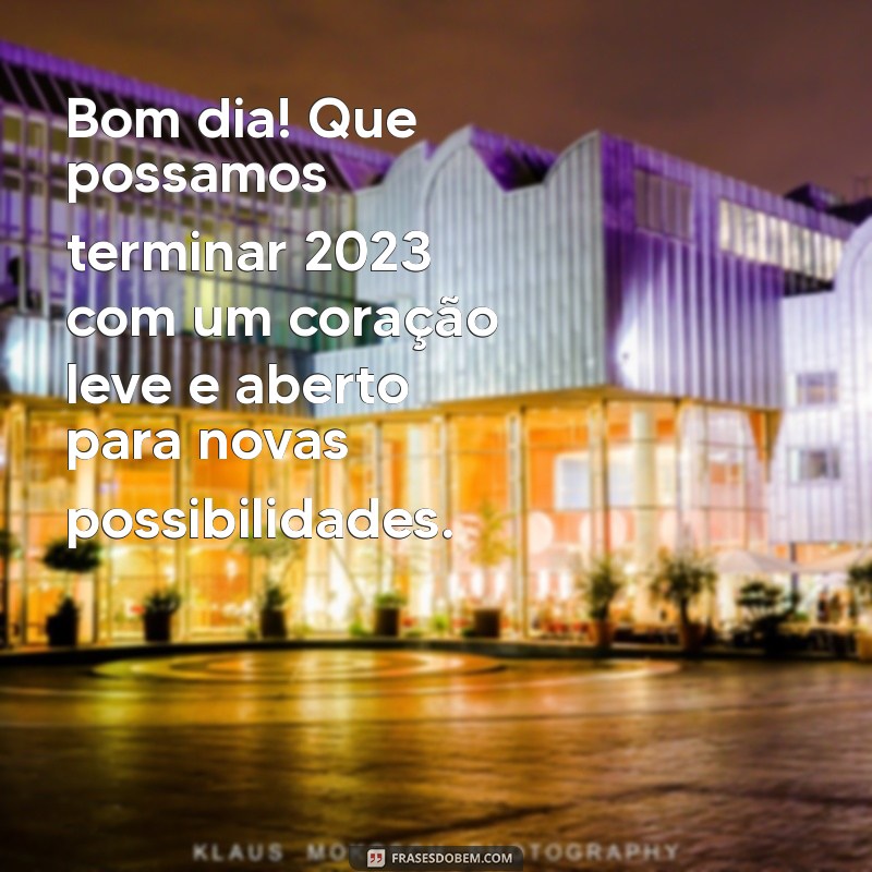 Frases Inspiradoras de Bom Dia para o Último Dia do Ano de 2023 