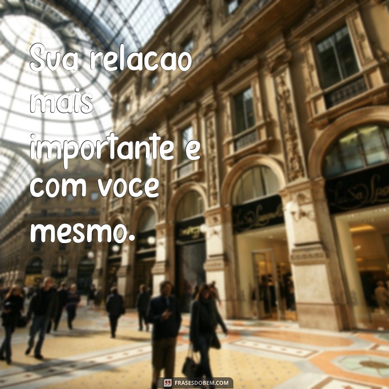 Frases Inspiradoras para Aprender a Se Amar em Primeiro Lugar 