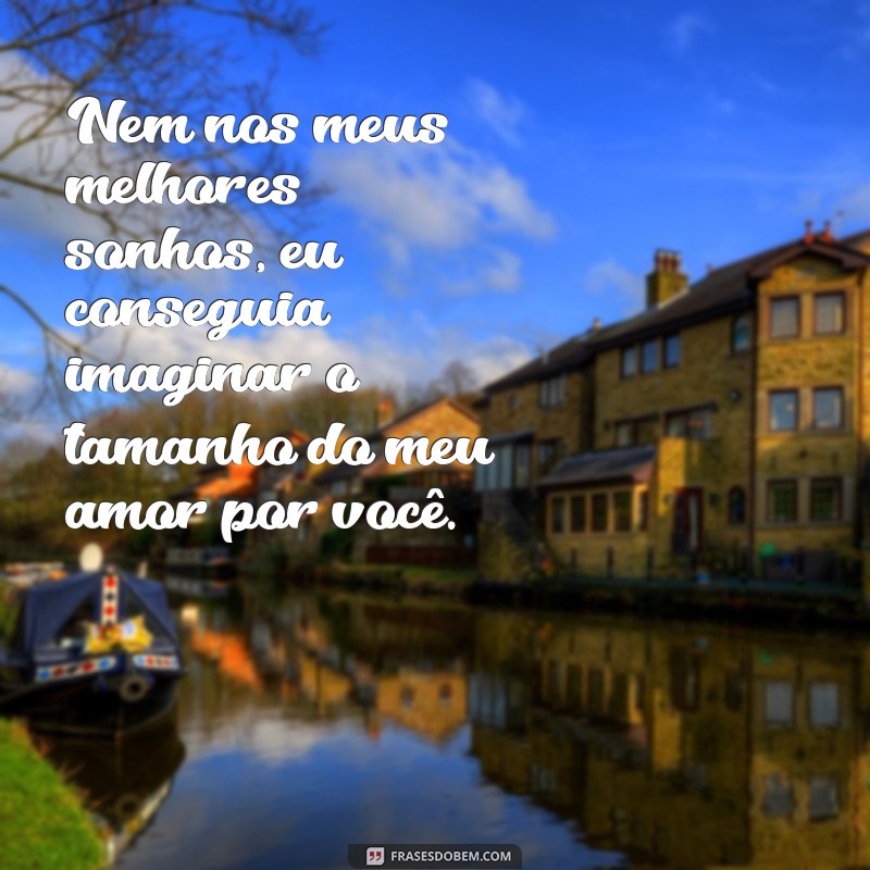 Frases Inspiradoras: Nem nos Meus Melhores Sonhos para Celebrar o Amor de Mãe 