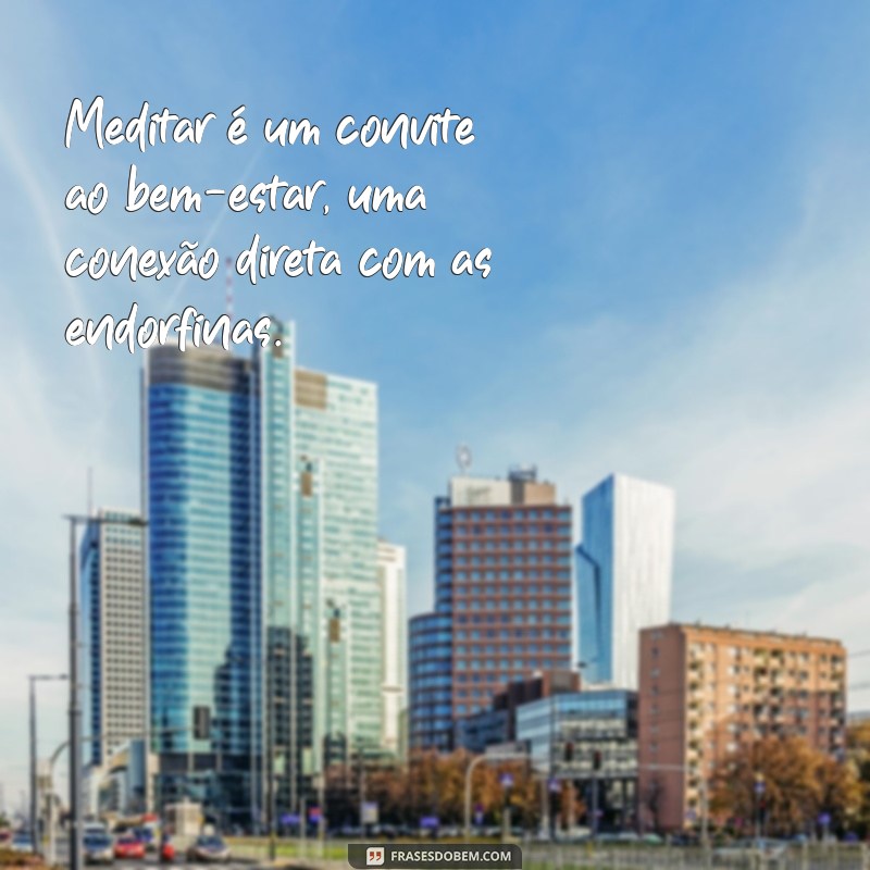 Frases Inspiradoras para Liberar Endorfinas e Aumentar sua Felicidade 