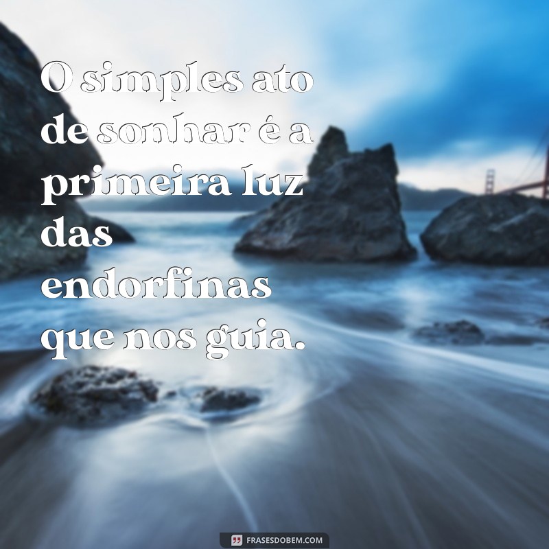 Frases Inspiradoras para Liberar Endorfinas e Aumentar sua Felicidade 