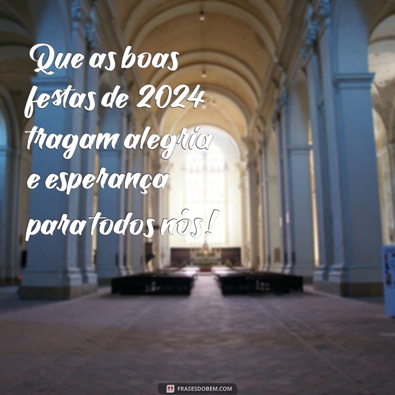 boas festas 2024 Que as boas festas de 2024 tragam alegria e esperança para todos nós!