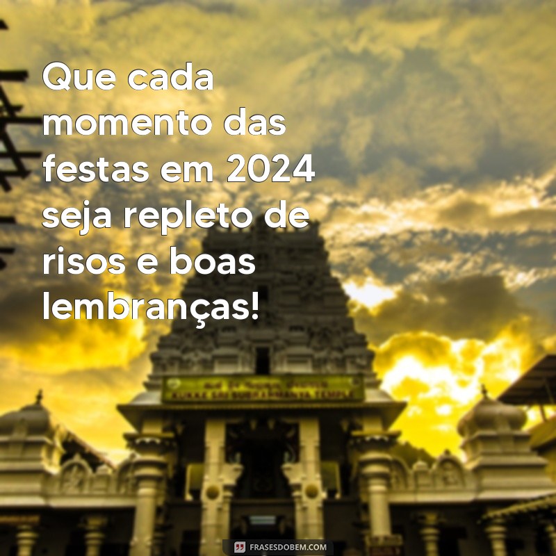 Boas Festas 2024: Mensagens e Frases Inspiradoras para Celebrar com Alegria 