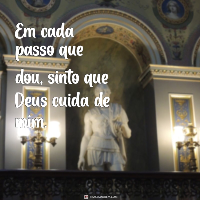 letra deus cuida de mim Em cada passo que dou, sinto que Deus cuida de mim.