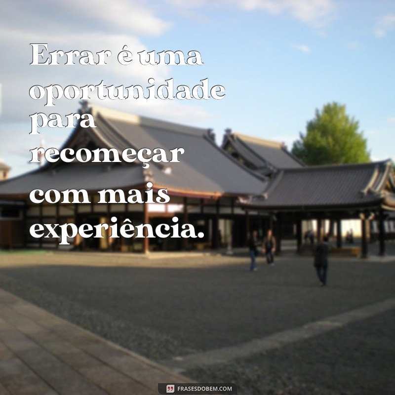 Frases Inspiradoras: Errar é Humano e Aprender é Essencial 