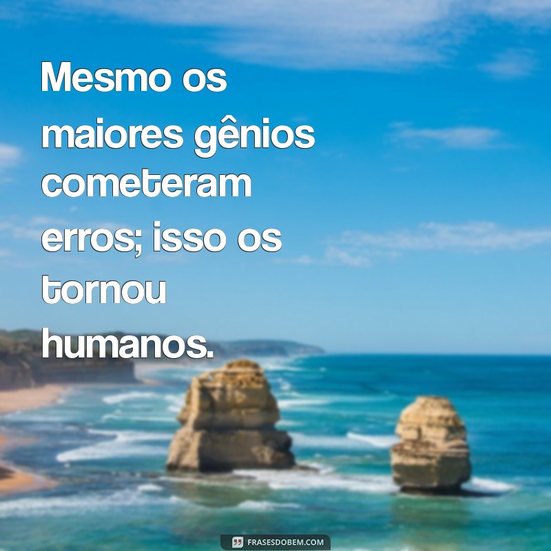 Frases Inspiradoras: Errar é Humano e Aprender é Essencial 