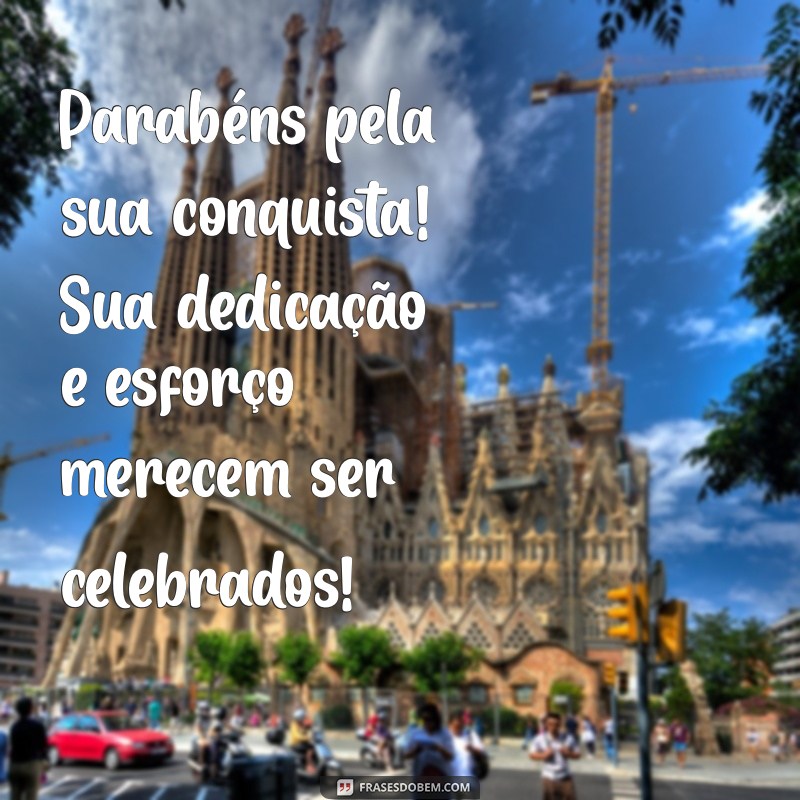 mensagem de parabéns pela conquista alcançada Parabéns pela sua conquista! Sua dedicação e esforço merecem ser celebrados!