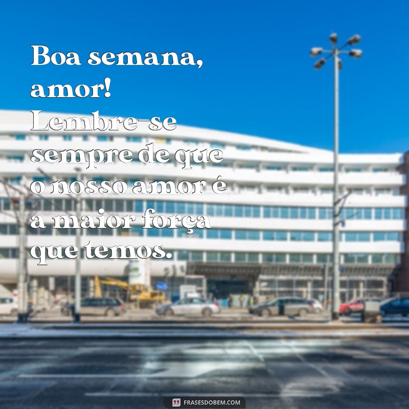 Mensagens Românticas para Desejar uma Boa Semana ao Seu Amor 