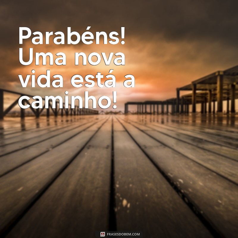 vai ser pai Parabéns! Uma nova vida está a caminho!