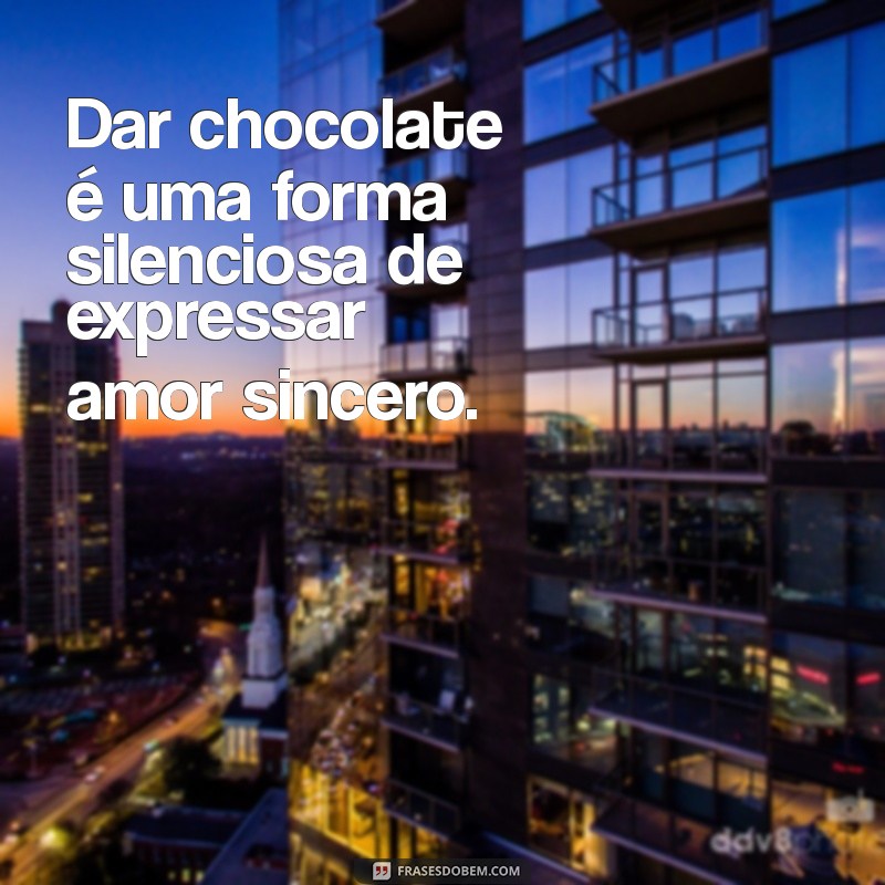 24 Frases Irresistíveis que Comprovam que Chocolate é Amor 