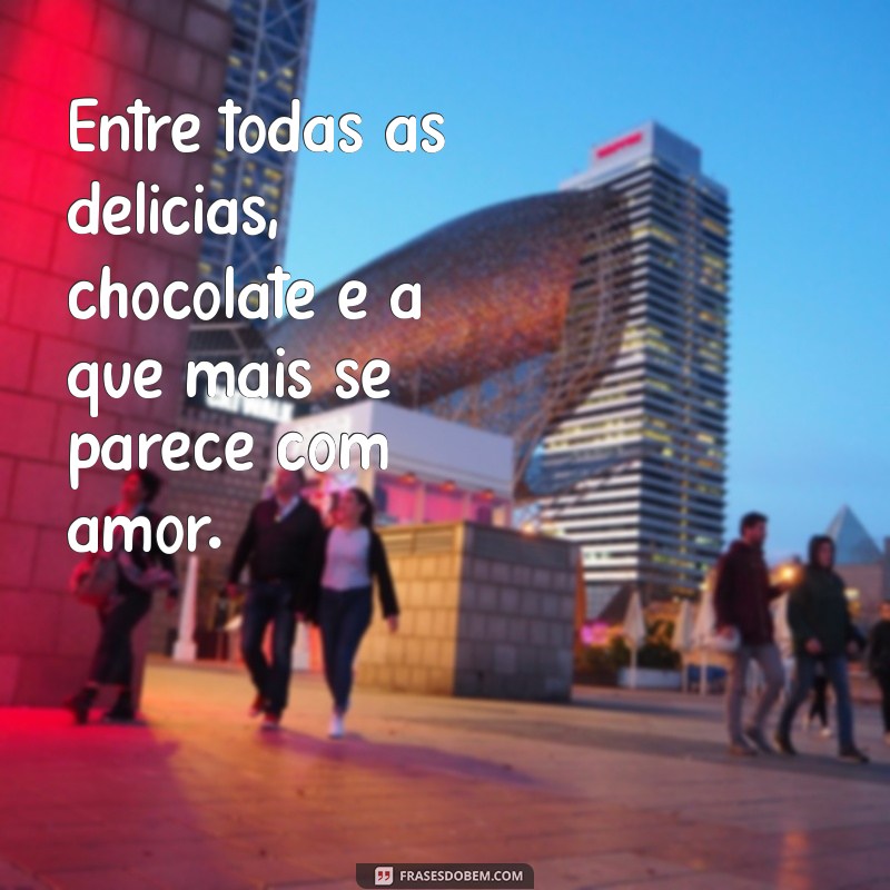 24 Frases Irresistíveis que Comprovam que Chocolate é Amor 