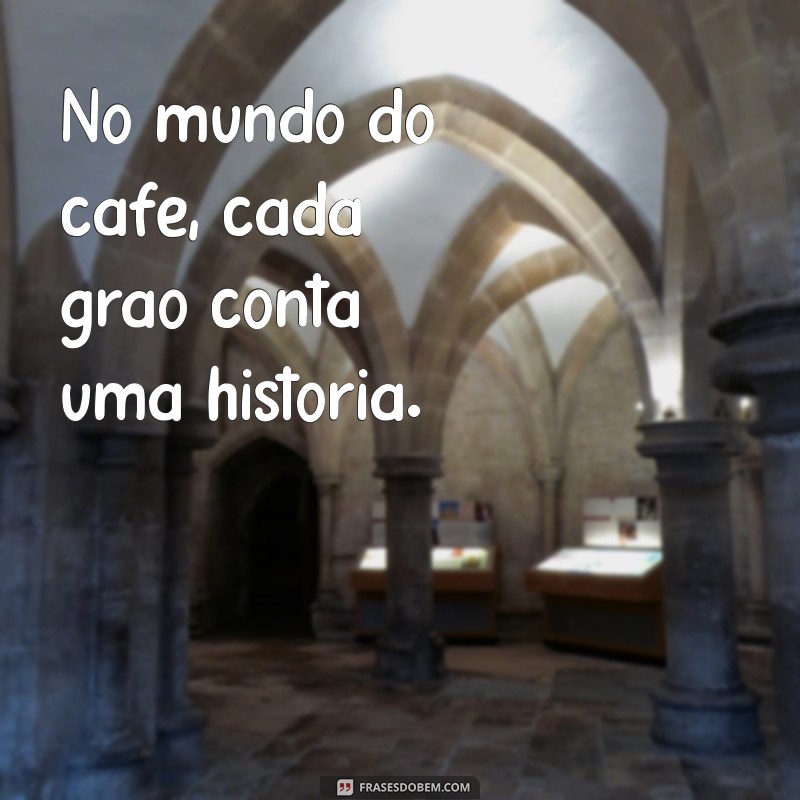 Frases Inspiradoras sobre Café: Desperte sua Paixão pela Bebida 