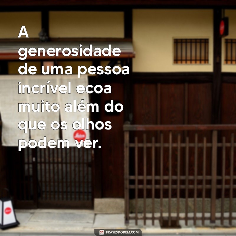 Frases Inspiradoras para Celebrar Pessoas Incríveis na Sua Vida 