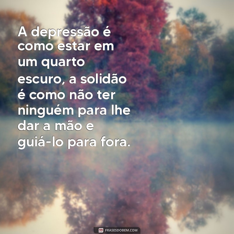 Encontre conforto nas melhores frases sobre solidão e depressão 