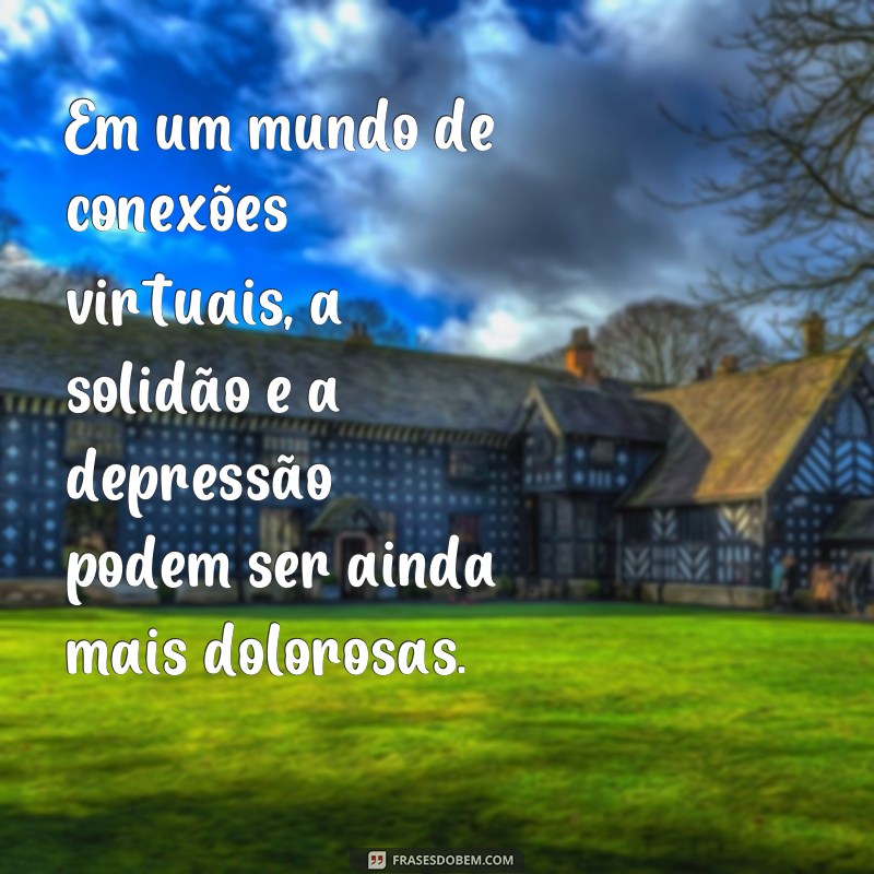 Encontre conforto nas melhores frases sobre solidão e depressão 