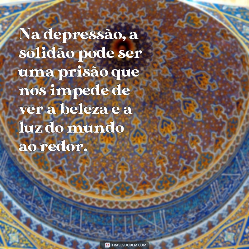 Encontre conforto nas melhores frases sobre solidão e depressão 