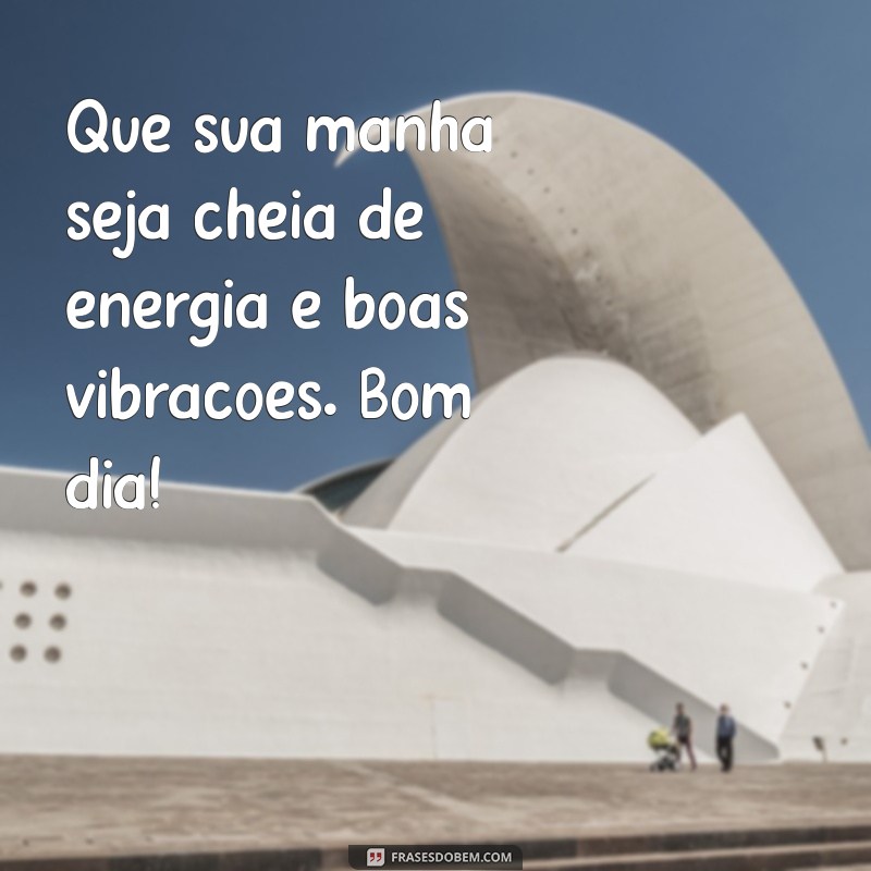 Frases Inspiradoras para Dizer Bom Dia: Transmita Positividade Todos os Dias 