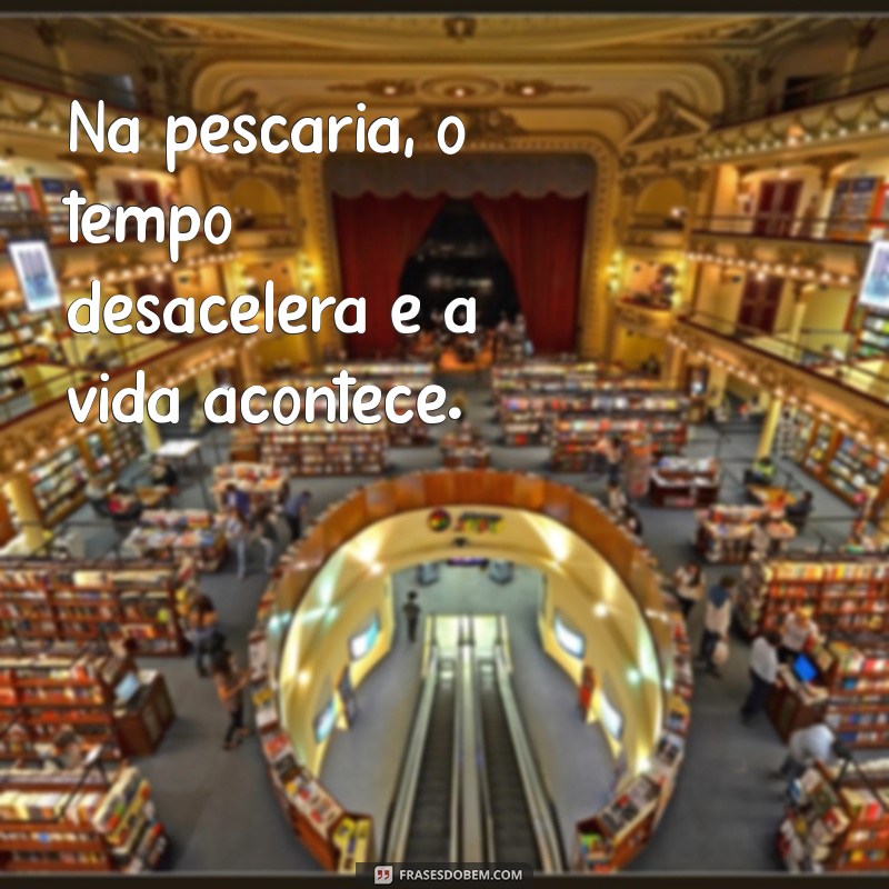 Melhores Frases de Pescaria para Arrasar nas Suas Fotos 