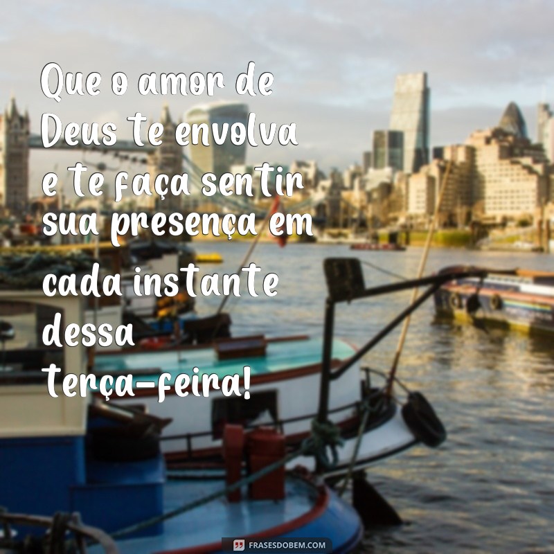 Descubra as melhores frases para uma terça-feira feliz ao lado de Deus 