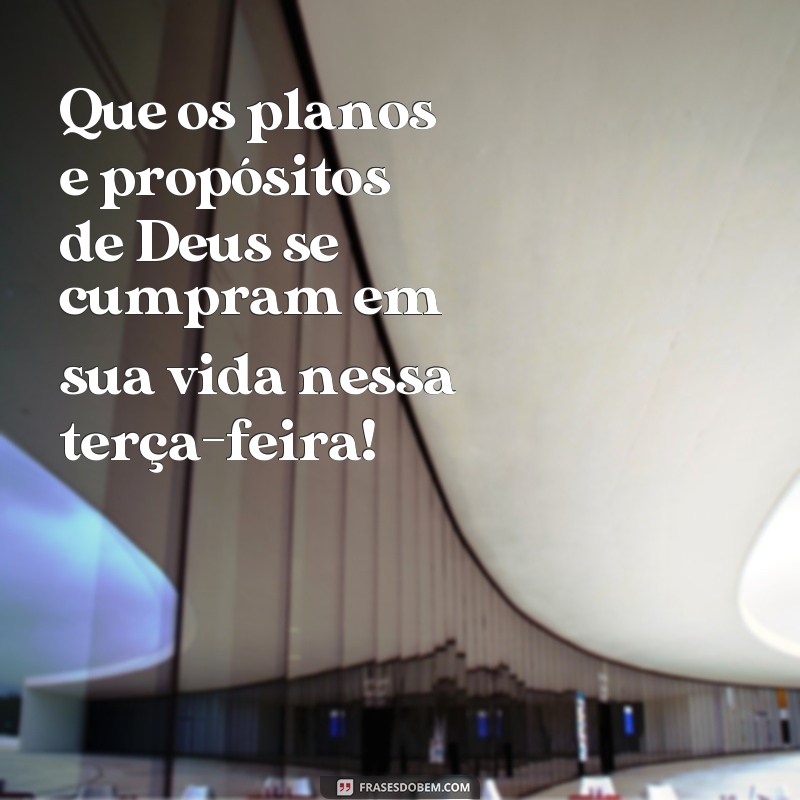 Descubra as melhores frases para uma terça-feira feliz ao lado de Deus 