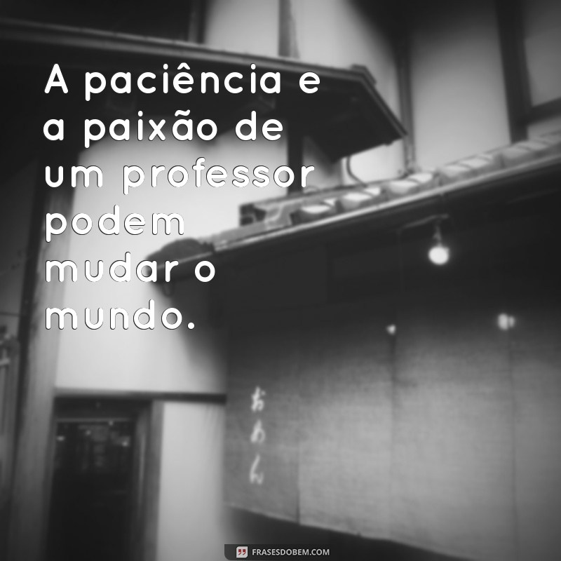 Frases Inspiradoras para Motivar Professores e Transformar a Educação 