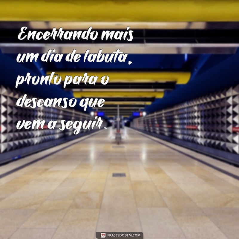 Frases Inspiradoras para Celebrar Mais um Dia de Trabalho Concluído 