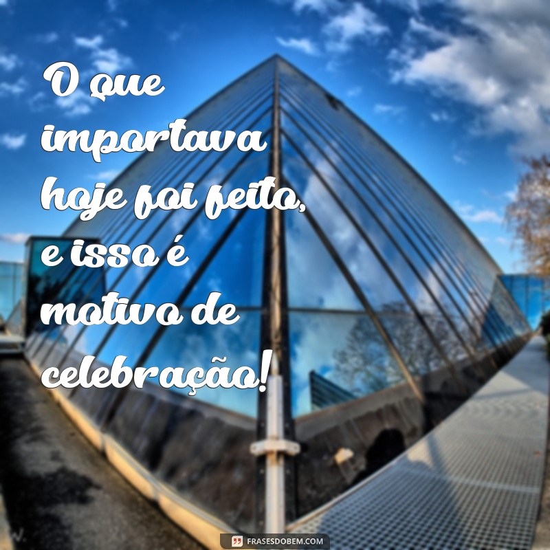 Frases Inspiradoras para Celebrar Mais um Dia de Trabalho Concluído 