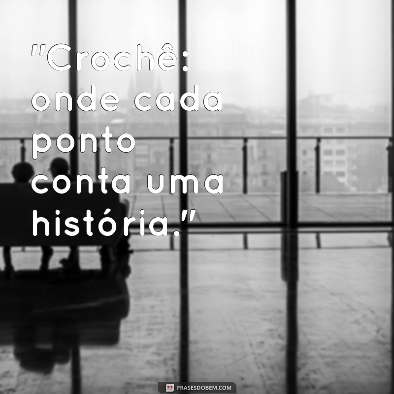 frases de artesanato crochê 