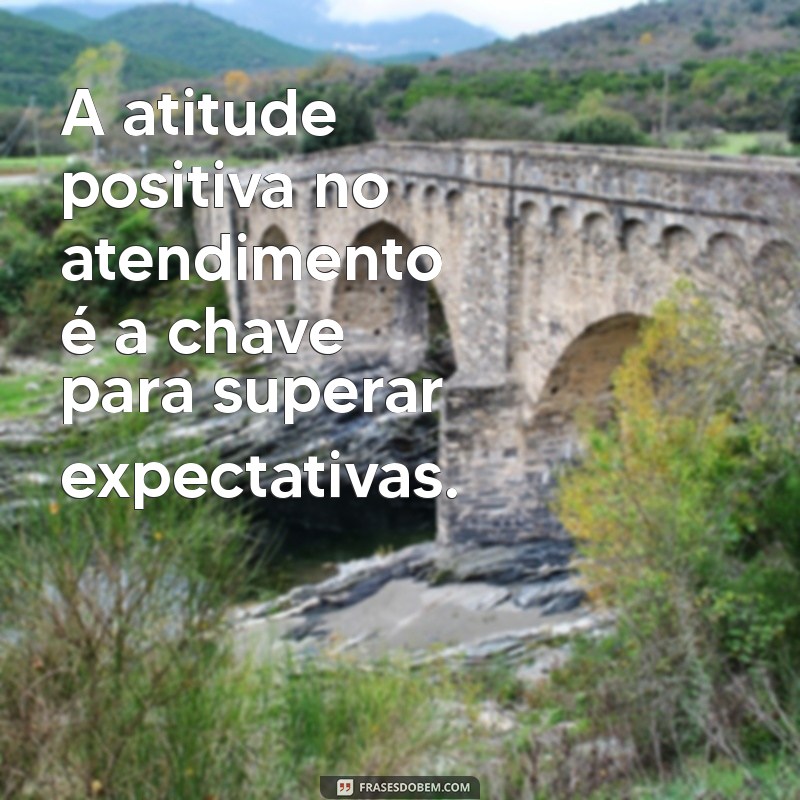 Frases Motivacionais para Inspirar Excelência no Atendimento ao Cliente 