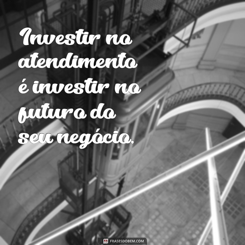 Frases Motivacionais para Inspirar Excelência no Atendimento ao Cliente 