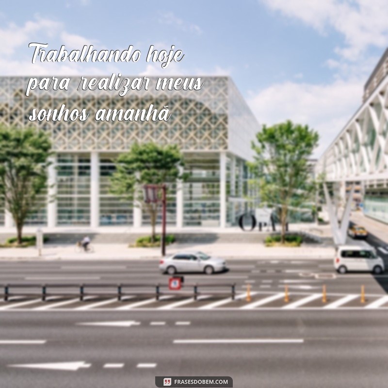 Frases Inspiradoras para Acompanhar Suas Fotos de Trabalho 