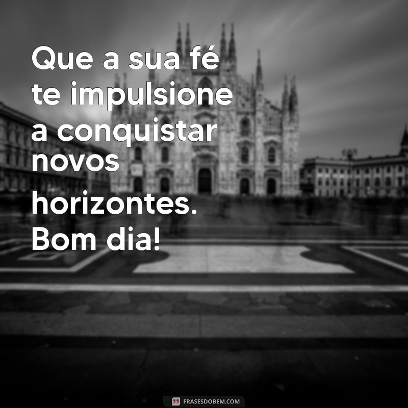 Mensagens de Fé para Começar o Dia com Esperança e Positividade 