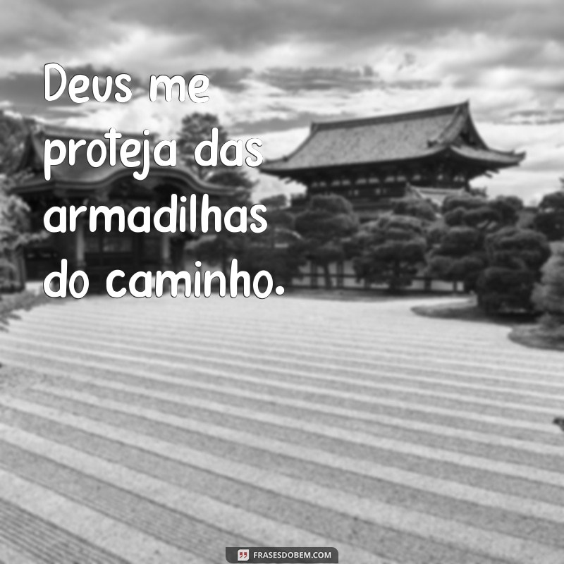 Frases Inspiradoras: Deus Me Proteja em Todos os Momentos 