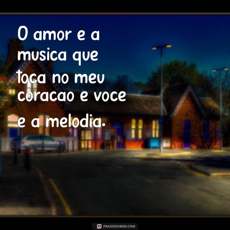 As 20 Frases Mais Lindas de Amor para Encantar seu Coração 