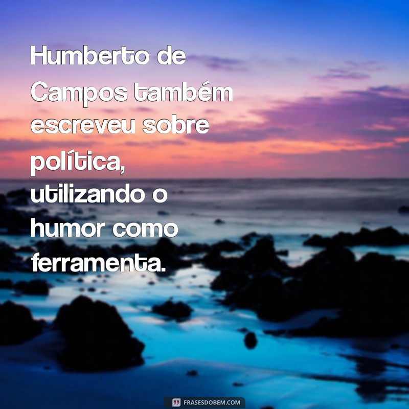 Descubra Quem Foi Humberto de Campos: Vida, Obras e Legado do Escritor Brasileiro 