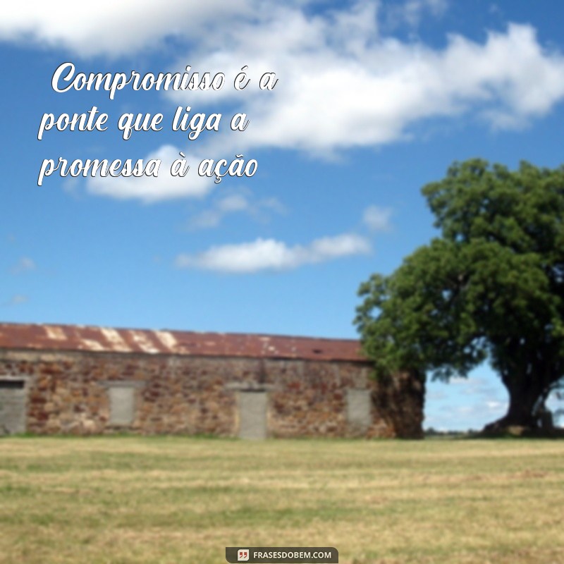 frases sobre compromisso e responsabilidade 