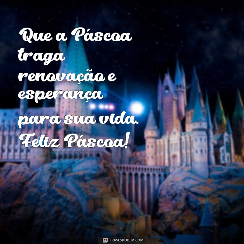 texto de feliz páscoa Que a Páscoa traga renovação e esperança para sua vida. Feliz Páscoa!